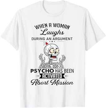 When A Woman Laughs During An Argument Prycho T-Shirt