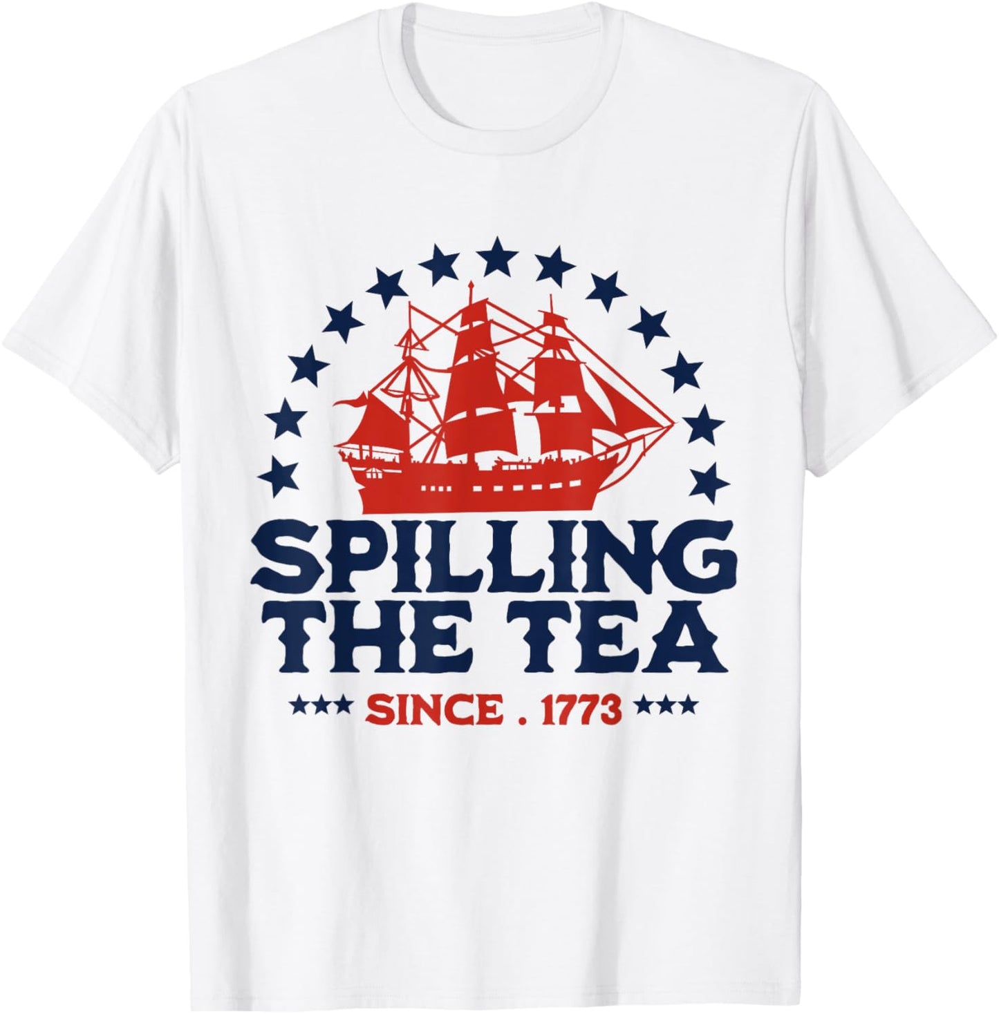 Spilling The Tea Since 1773 Fourth Of July Funny 4th Of July T-Shirt