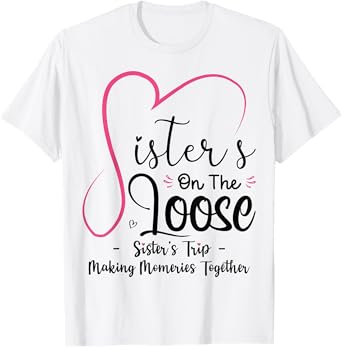 Sisters On The Loose Shirt Sisters Trip 2025 Vacation Lovers T-Shirt