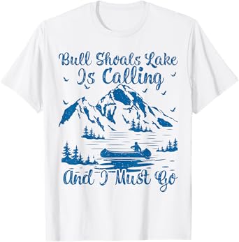 Bull Shoals Lake Is Calling And I Must Go Bull Shoals Lake T-Shirt