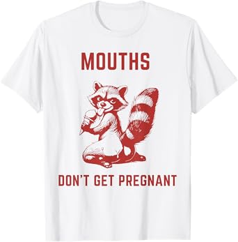 Embarrassing Inappropriate Mouths Don't Get Pregnant Humor T-Shirt