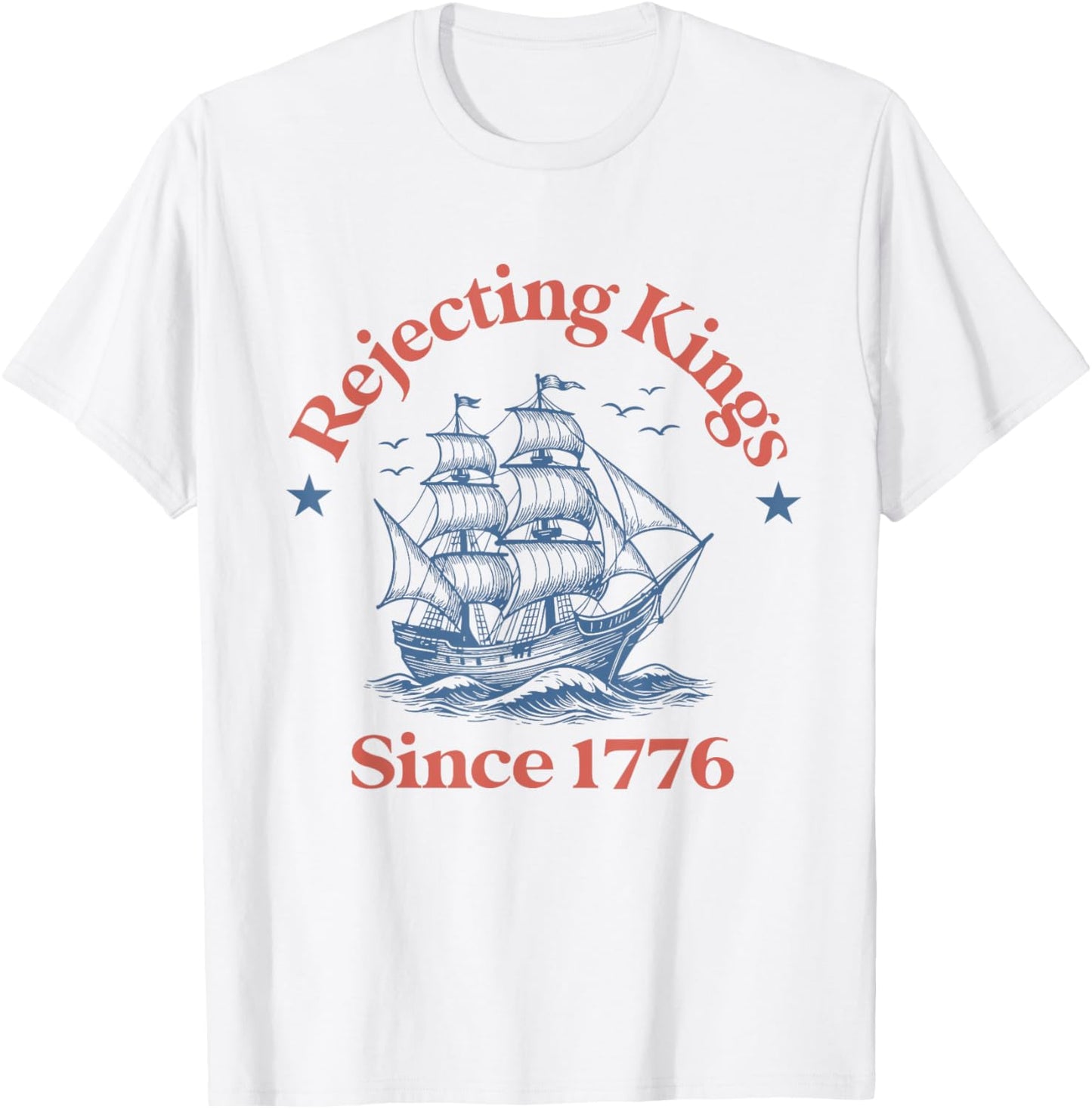 Rejecting Kings Since 1776 Funny 4th Of July For Democrats T-shirt