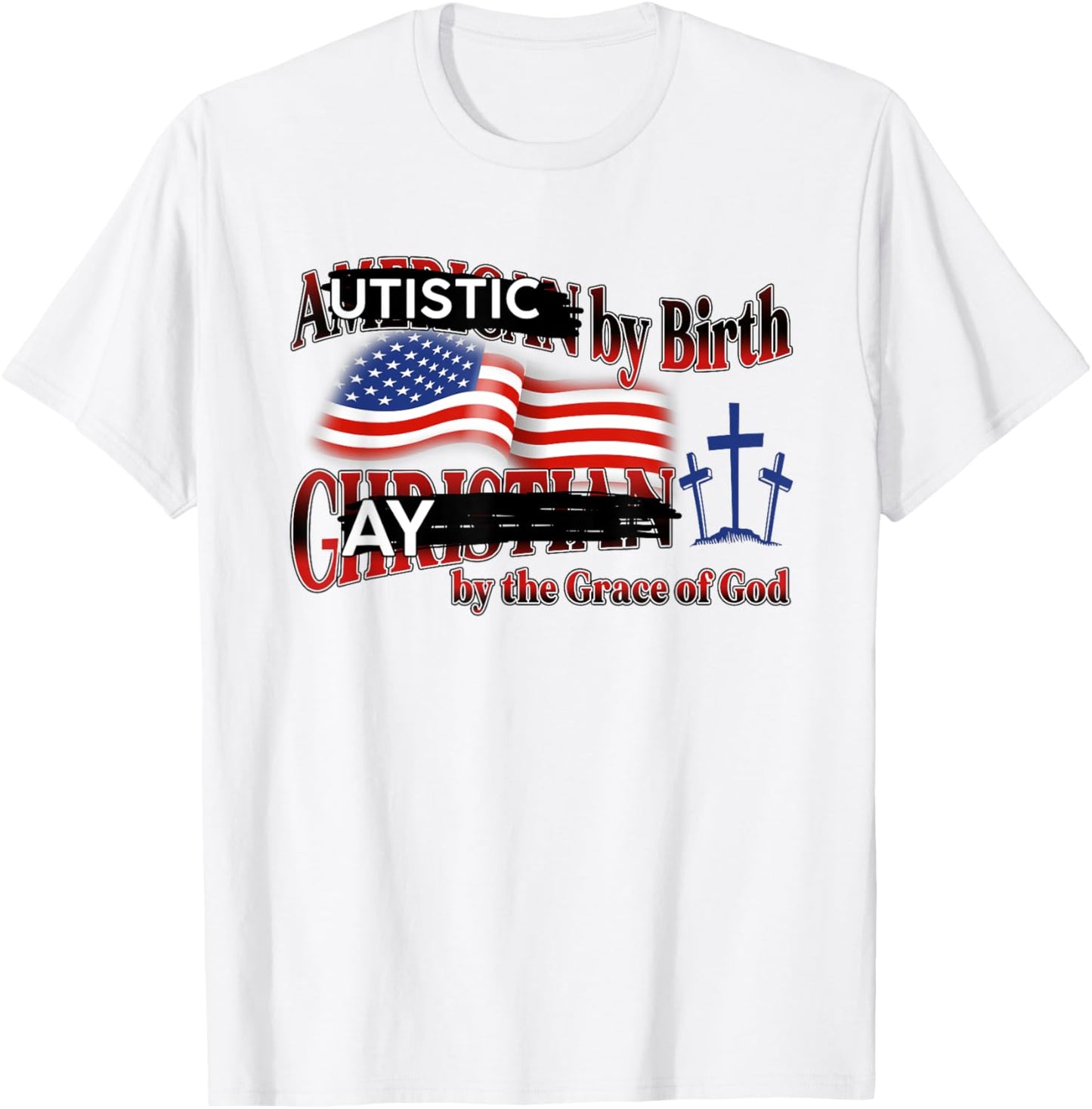 Autistic By Birth Gay By The Grace Of God USA Pride T-Shirt