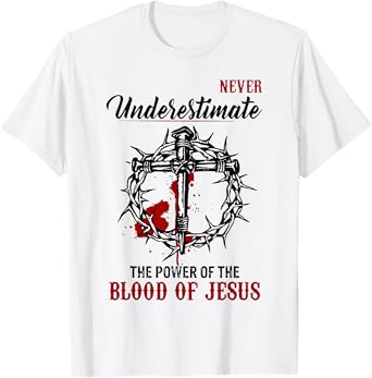 Never Underestimate The Power Of The Blood Of Jesus T-Shirt