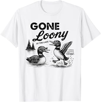 Gone Loony at the Lake - Minnesota Loon Lake T-Shirt