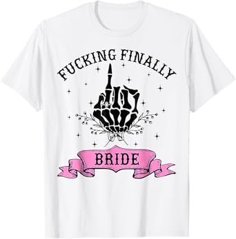 Fucking Finally Bride Skeleton Hand Halloween Bachelorette T-Shirt