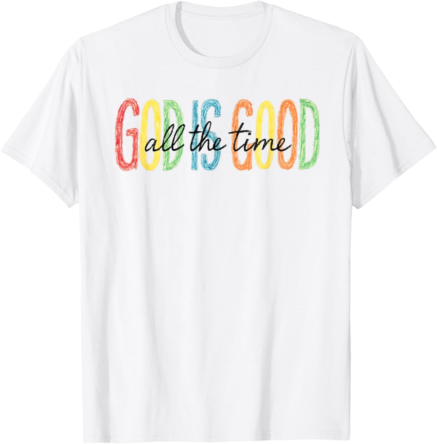 God Is Good All the Time Colorful Faith T-Shirt T-Shirt