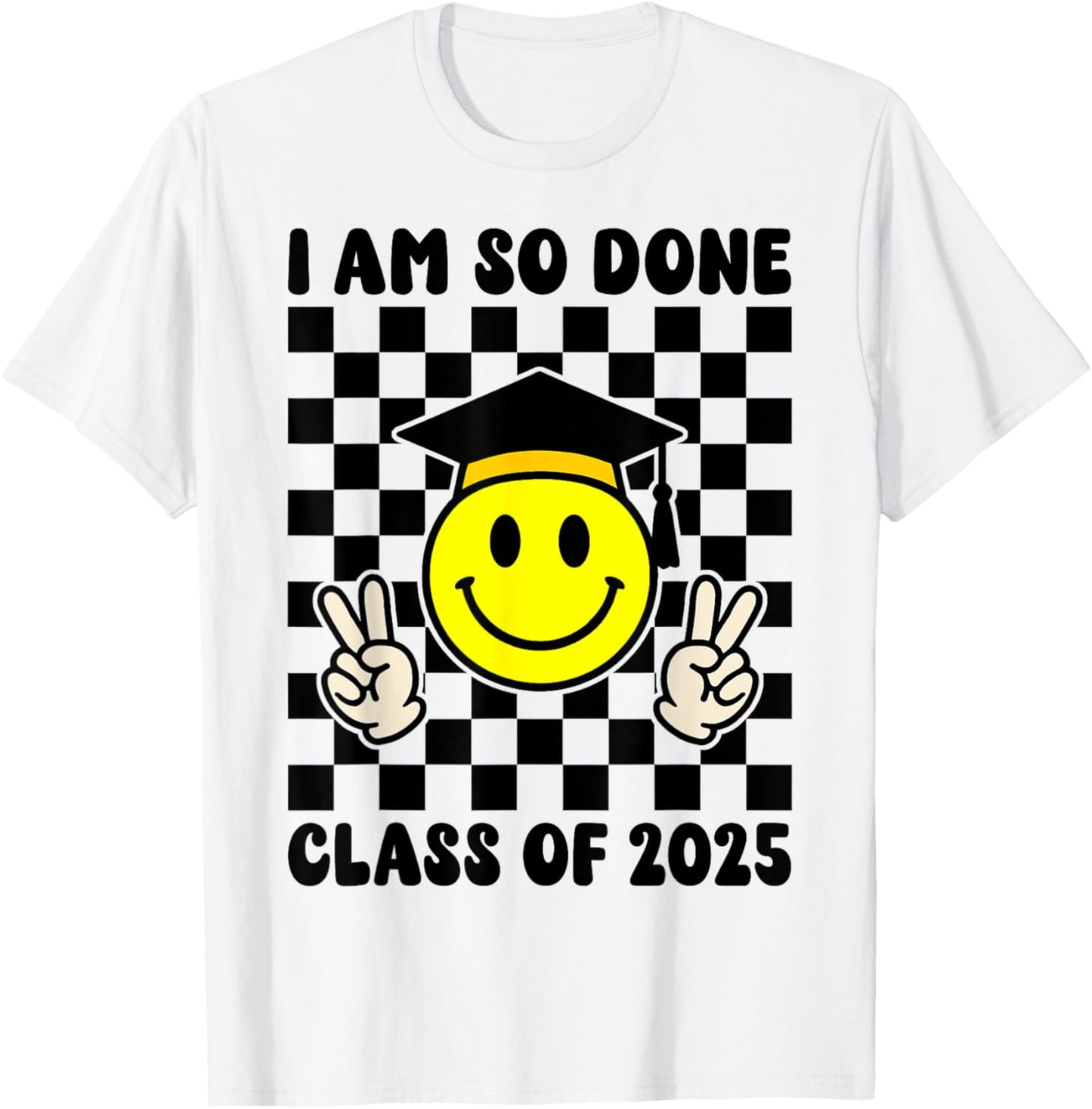 I Am So Done Class Of 2025 Graduation Smile Face Graduate T-Shirt