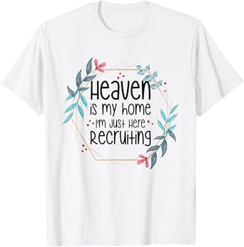 Heaven Is My Home I'm Just Here Recruiting T-Shirt