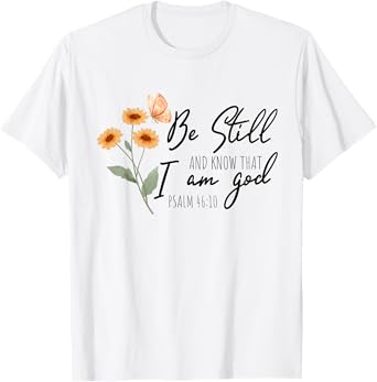 Be still, and know that I am God Flower Butterfly Christian T-Shirt