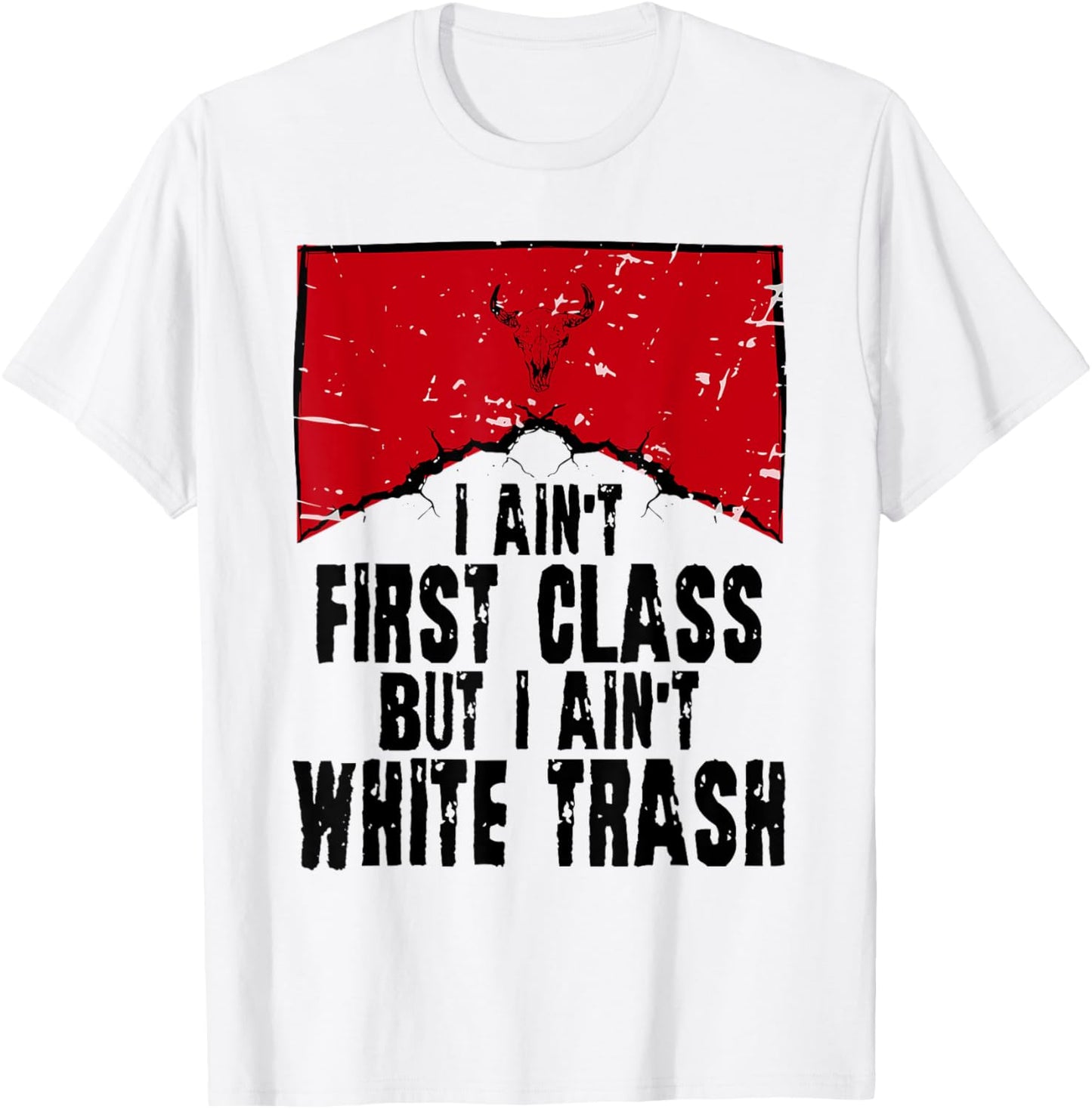 Hilarious Country Memes, I Ain't 1st Class But I Ain't White T-Shirt