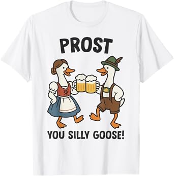 Oktoberfest Prost You Silly Goose German Beer Party Funny T-Shirt