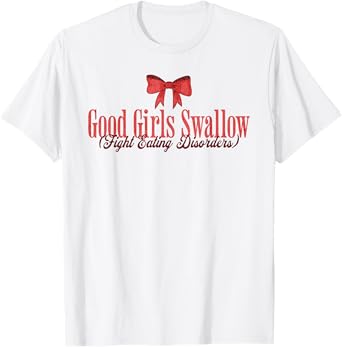 Good Girls Swallow Fight Eating Disorders T-Shirt