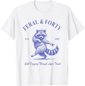 Feral & Forty, Funny 40th Birthday Raccoon, Feral Forty T-Shirt