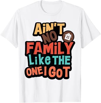 Ain't No Family Like The One I Got Funny Family Reunion 2026 T-Shirt