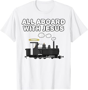 Steam Train, All Aboard With Jesus, Church Rail Enthusiast T-Shirt