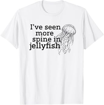 I've seen more spine in jellyfish T-Shirt