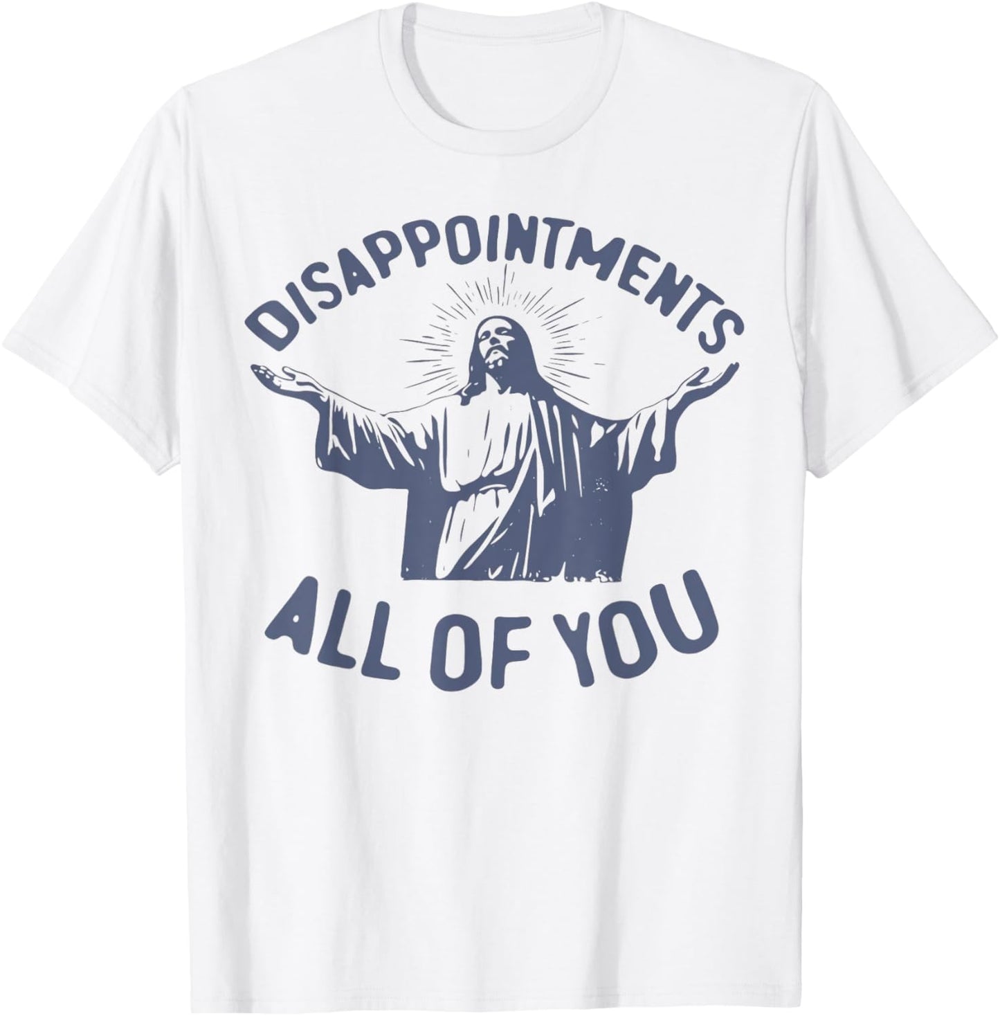 Disappointments Sarcastic All Of You Christian Jesus T-Shirt