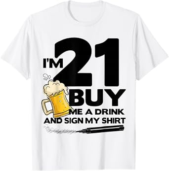 I'm 21 Buy Me a Drink and Sign My 21st Birthday Beer T-Shirt