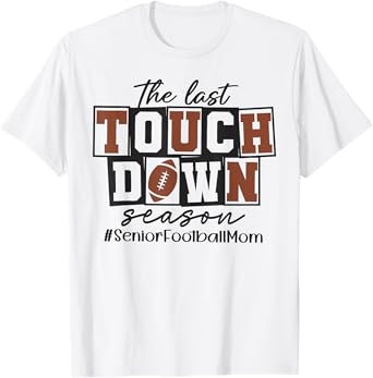 The Last Touchdown Season Senior Football Mom Thanksgiving T-Shirt