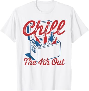 Chill The 4th Out Funny 4th of July Beer Patriotic Party USA T-Shirt