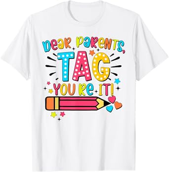 Dear Parents Tag You're It Love Teachers Last Day Of School T-Shirt