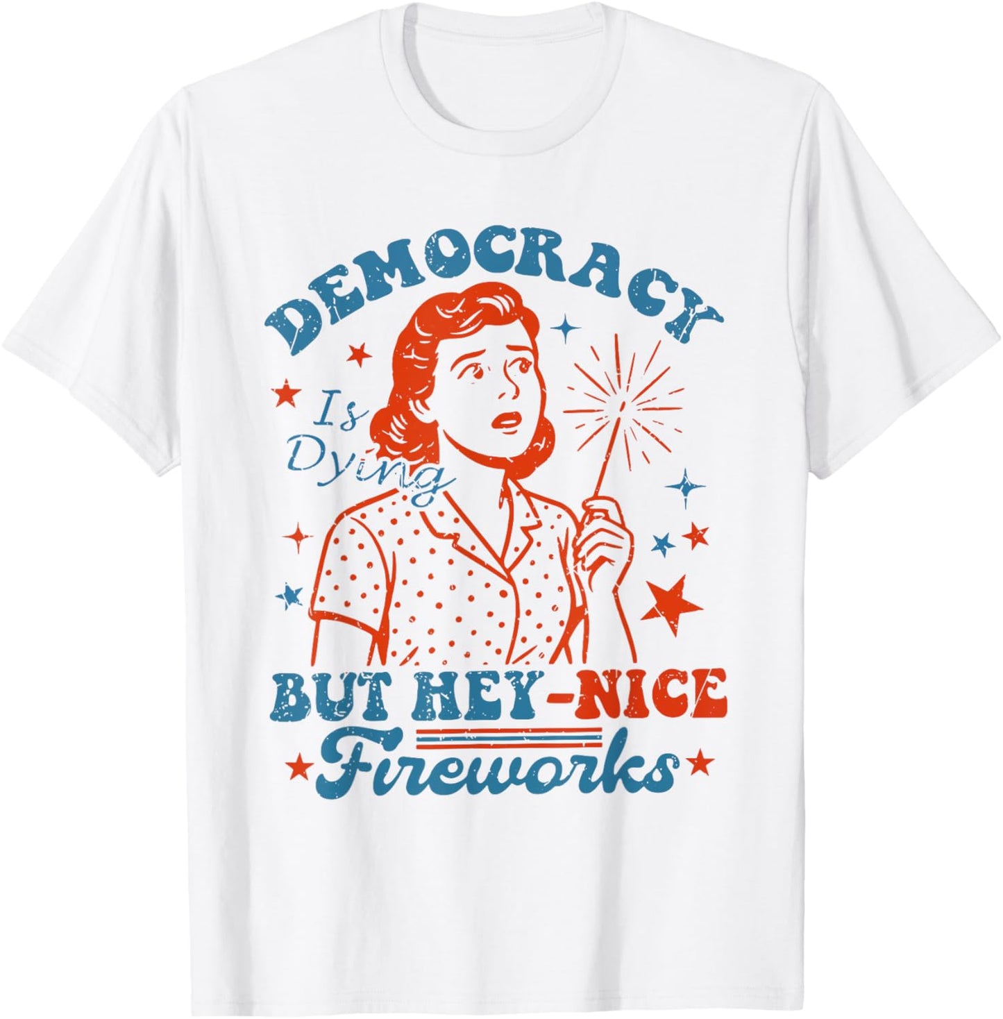 Democracy Is Dying Funny Political Retro Fireworks Protest T-shirt by TeeBrew