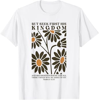 but seek first his kingdom and his righteousness T-Shirt