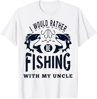 "I'd Rather be Fishing with My Uncle" Fisherman Nephew Niece T-Shirt