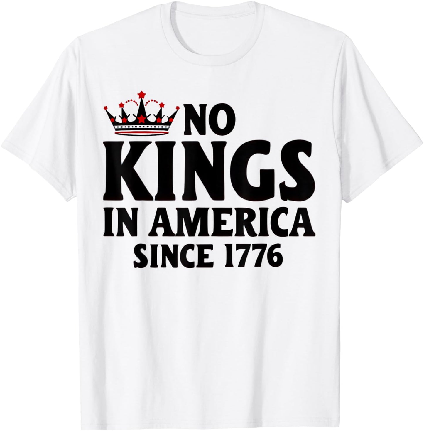 No Kings In America Since 1776 T-Shirt
