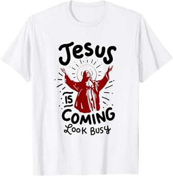 Jesus Is Coming Look Busy T-Shirt T-Shirt