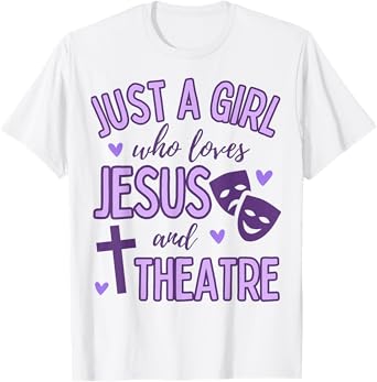 Just A Girl Who Loves Jesus and Theatre Acting Christian T-Shirt
