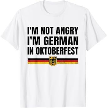 I'm Not Angry I'm German in Oktoberfest Funny Germany T-Shirt