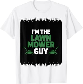 Lawn Mowing Funny I'm the Lawn Mower Guy T-Shirt