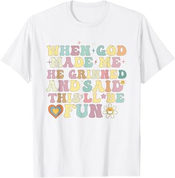 when god made me he said this'll be fun Christian Religious T-Shirt