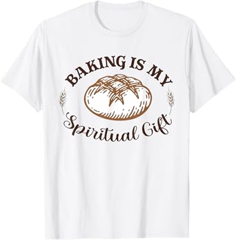 Baking Is My Spiritual Gift Funny Bake Lover Pastry Baker T-Shirt