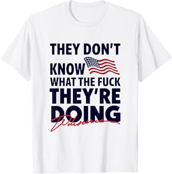 They Don't Know What They're Doing USA Flag T-Shirt