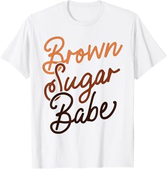 Brown Sugar Babe Proud Woman Black Melanin Pride T-Shirt