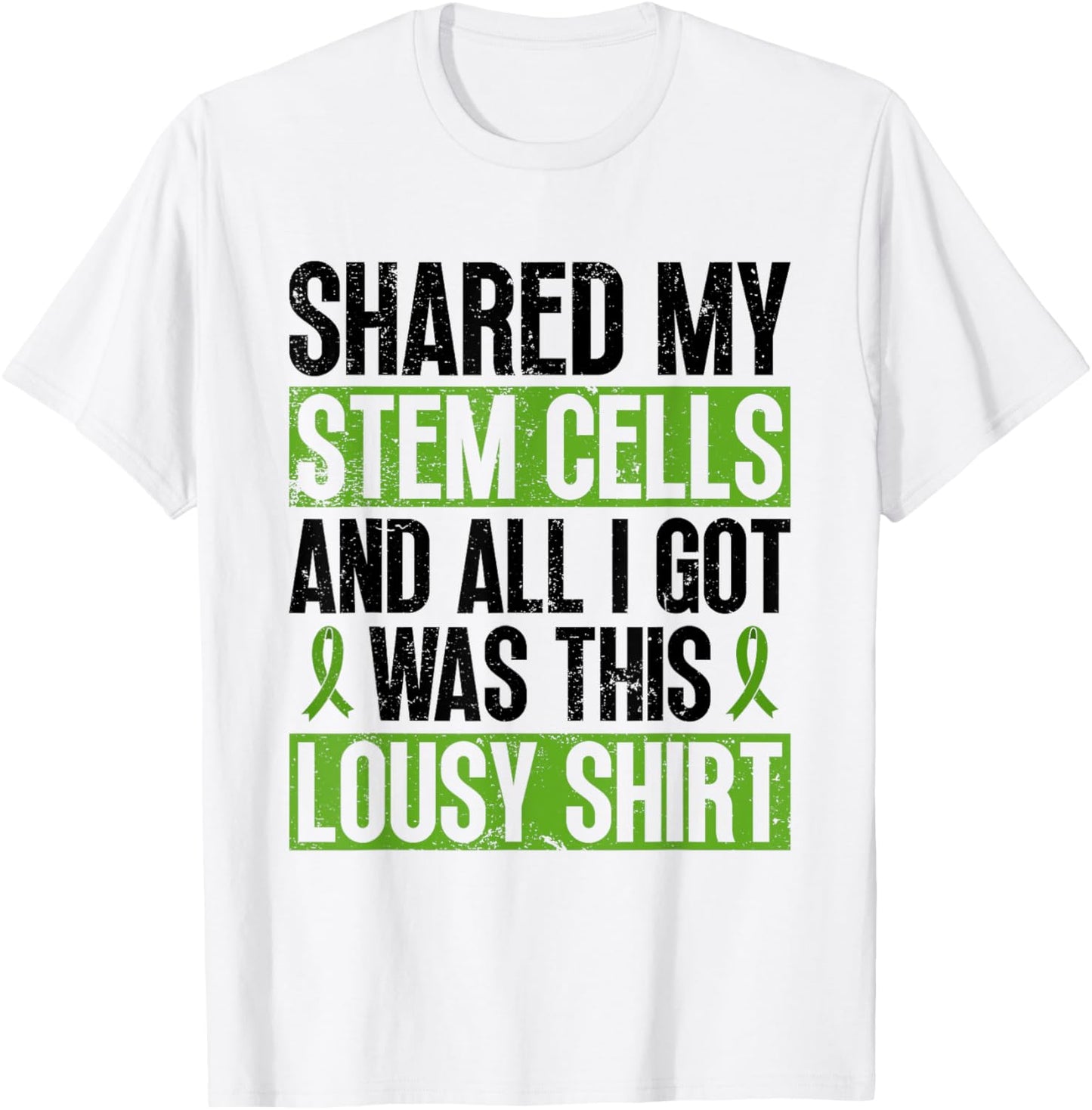Shared My Stem Cells And All I Got Was This Lousy Shirt T-Shirt