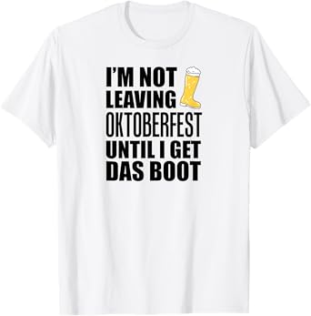 Oktoberfest Not Leaving Until Das Boot Funny German Festival T-Shirt