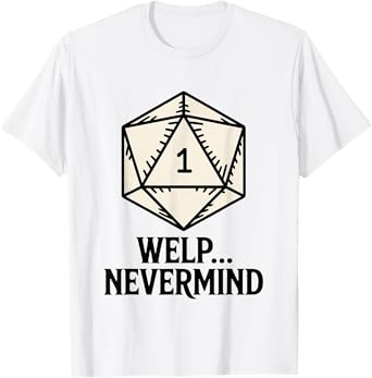 Whelp Nevermind D20 Dice Men Women T-Shirt