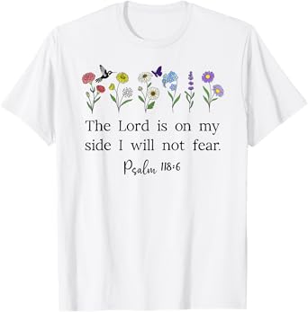 The Lord is On My Side I Will Not Fear Christian Psalm 118:6 T-Shirt