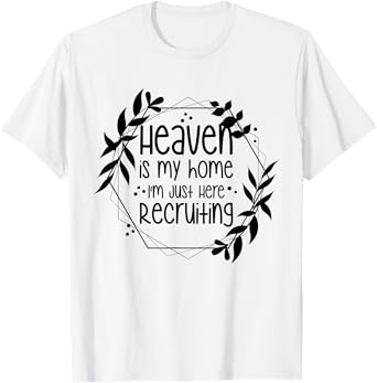 Heaven Is My Home I'm Just Here Recruiting T-Shirt