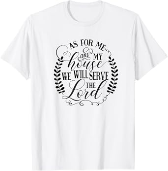 As For Me and My House We Will Serve the Lord T-Shirt