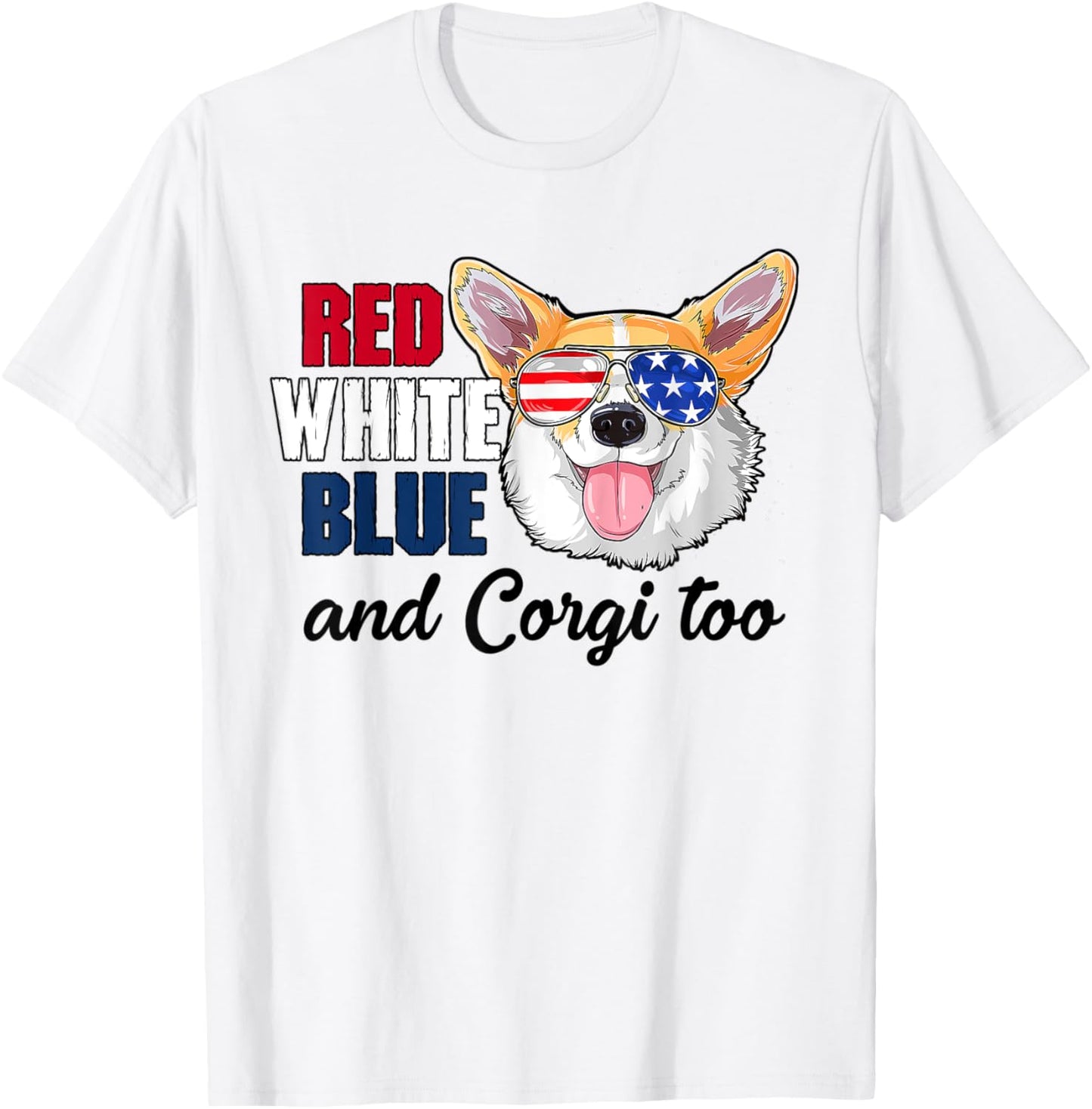 Red White Blue And Corgi Too Funny Dog 4th Of July T-Shirt