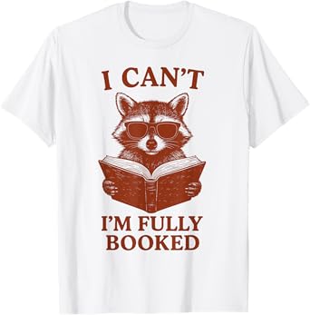 I Can't I'm Fully Booked Raccoon Reading Books Bookworm T-Shirt