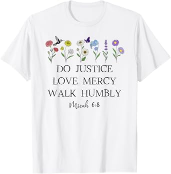 Do Justice Love Mercy Walk Humbly God Micah 6:8 Bible Verse T-Shirt