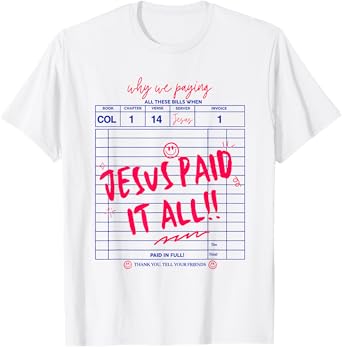 Why We Paying All These Bills When Jesus Paid It All! T-Shirt