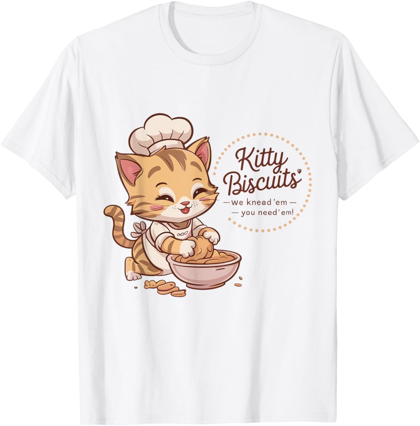 Kitty Biscuits We Knead Em You Need Em Cat Lover bakery T-Shirt