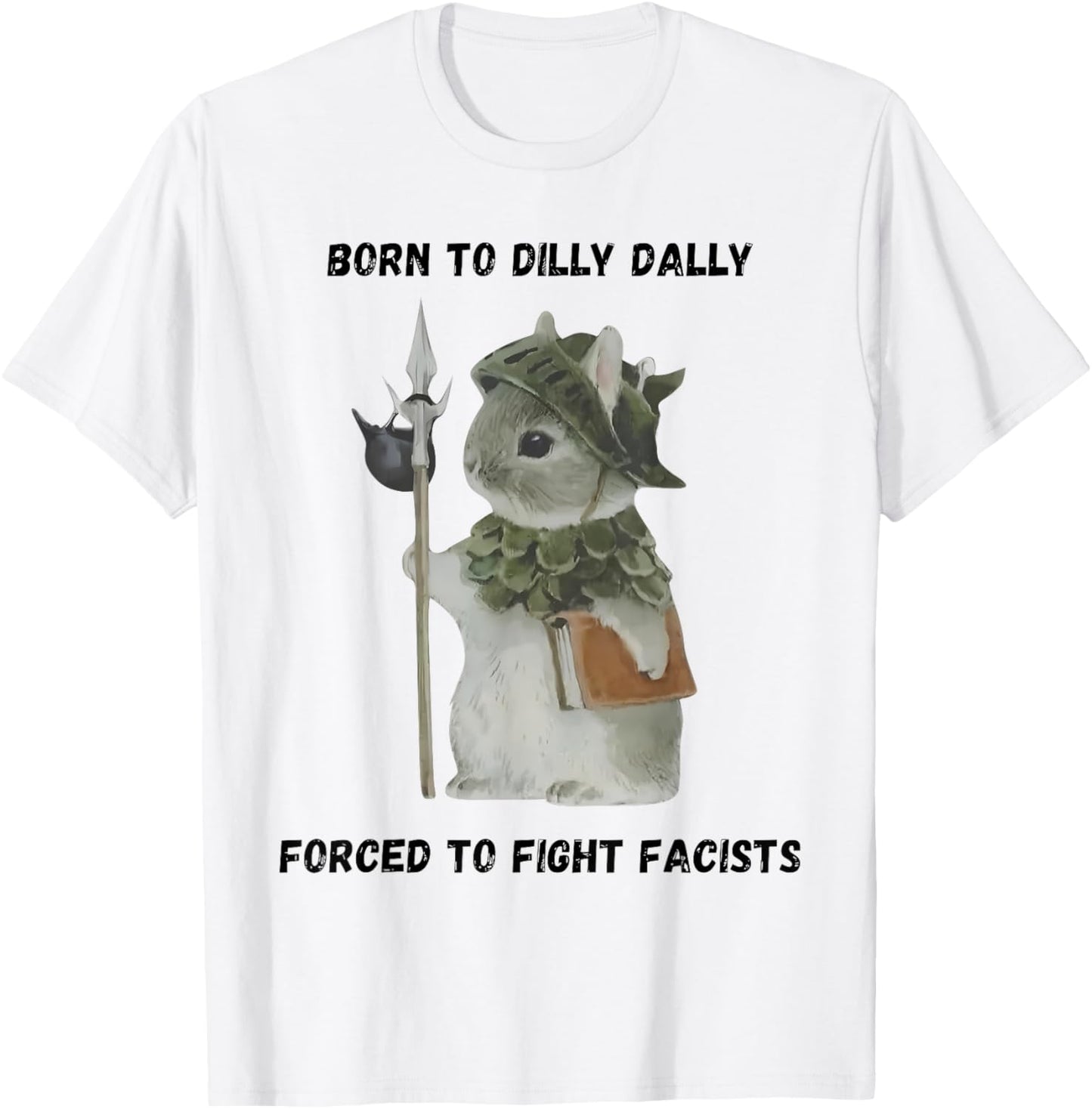 Born to Dilly Dally Forced To Fight Fascists Warrior Bunny T-Shirt